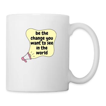Be the change you want to see in the worl - Tasse - Weiß - Rechts