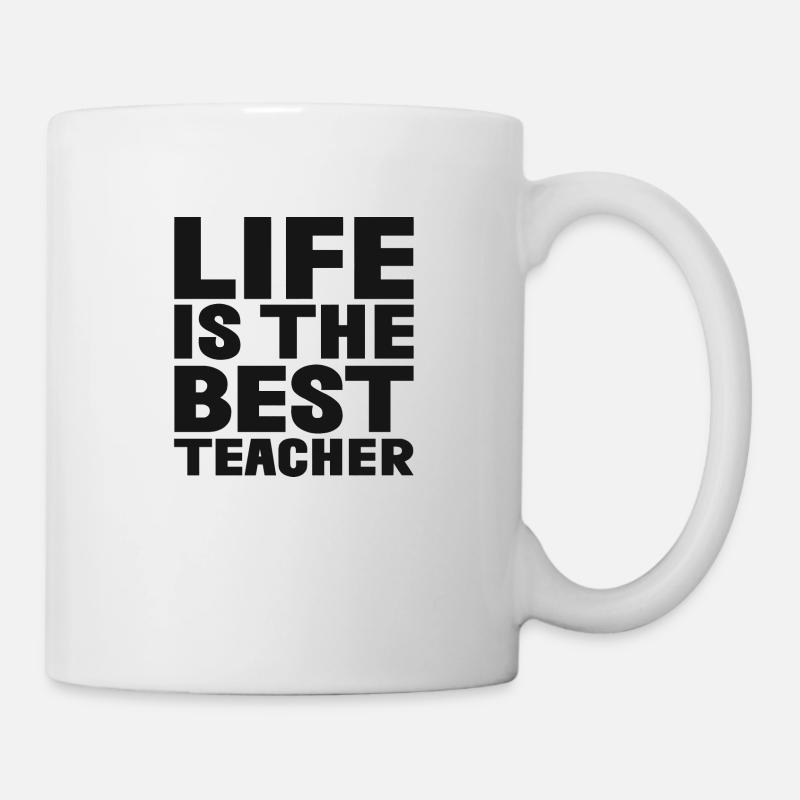 Life is the best Teacher - Tasse - Weiß