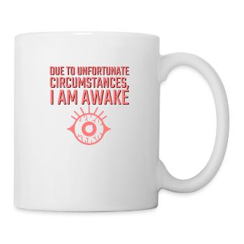 Aufgrund unglücklicher Umstände bin ich wach - Tasse - Weiß - Rechts
