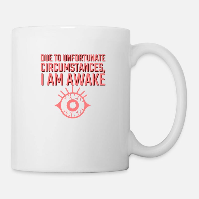 Due to Unfortunate Circumstances I am Awake - Mug - white