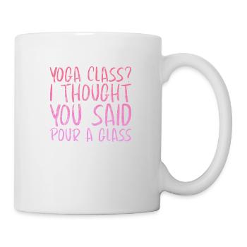 Yoga Class, I Thought You Said Pour A Glass 3 - Tasse - Weiß - Rechts