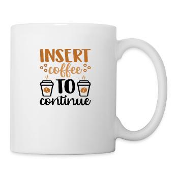 Insert Coffee to continue - Mug - white - Right
