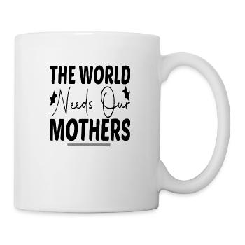 The World needs our Mother´s - Tasse - Weiß - Rechts