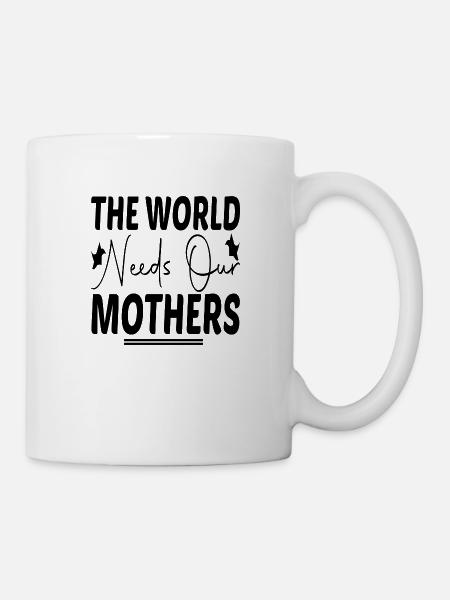 The World needs our Mother´s - Tasse - Weiß