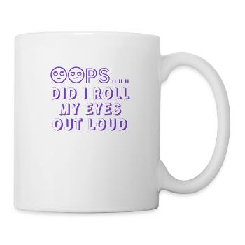 Ups, habe ich mit den Augen gerollt - Tasse - Weiß - Rechts