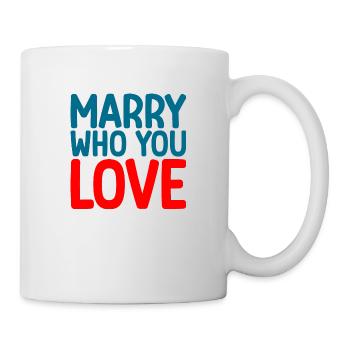 Marry Who You Love - Tasse - Weiß - Rechts