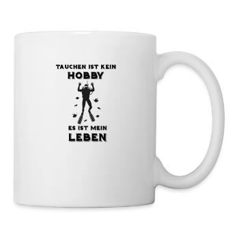 TAUCHEN ist kein HOBBY - es ist mein LEBEN - Tasse - Weiß - Rechts