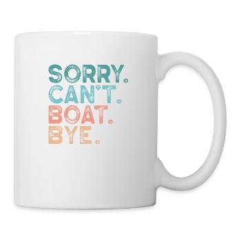 Sorry. Can´t. Boat. Bye. - Tasse - Weiß - Rechts