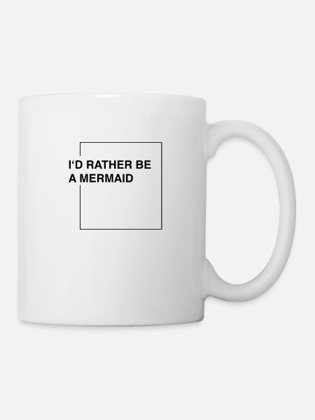 I'd rather be a mermaid - Tasse - Weiß