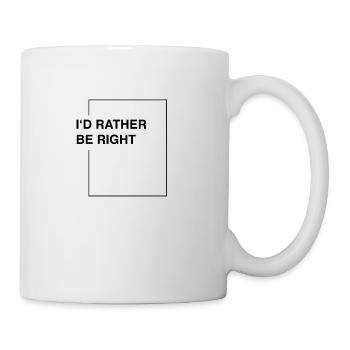 I'd rather be right - Tasse - Weiß - Rechts