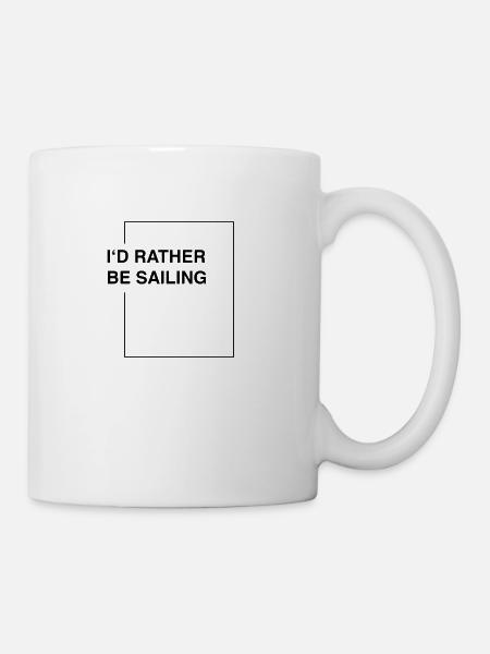 I'd rather be sailing - Tasse - Weiß