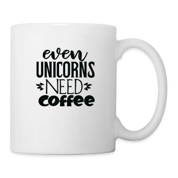 Even Unicorns Need Coffee - Tasse - Weiß - Rechts