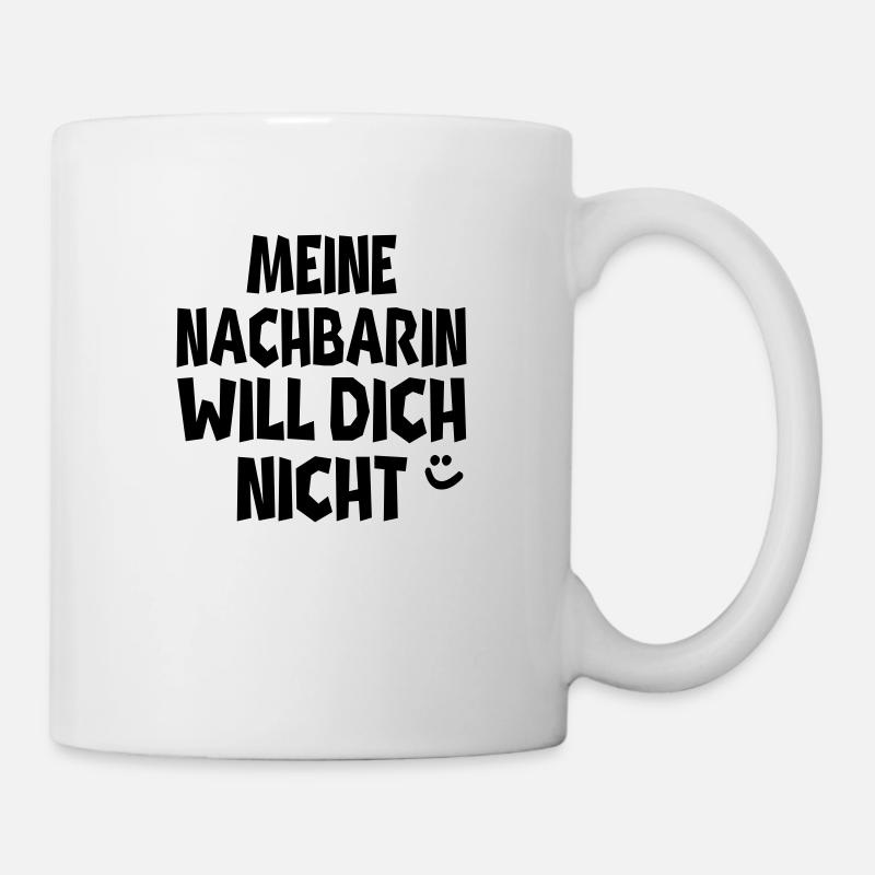 meine nachbarin - Tasse - Weiß