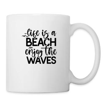 Life Is A Beach Enjoy The Waves - Tasse - Weiß - Rechts