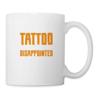 Get That Tattoo, Your Family Is Disappointed 3 - Tasse - Weiß - Rechts