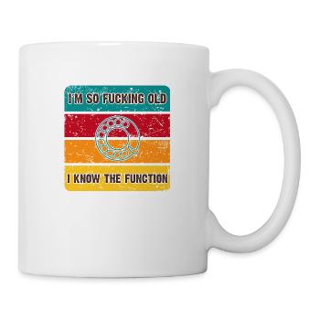 i am so fucking old, i know the funktion - Tasse - Weiß - Rechts