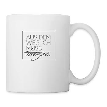 Aus dem Weg ich muss tanzen - Tasse - Weiß - Rechts