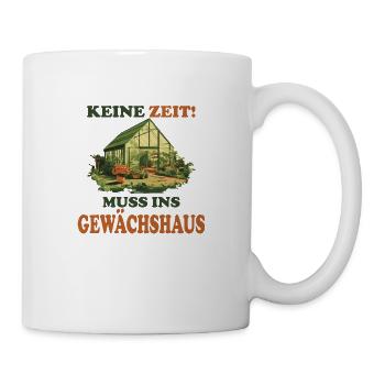 Keine Zeit! Muss ins Gewächshaus - Tasse - Weiß - Rechts