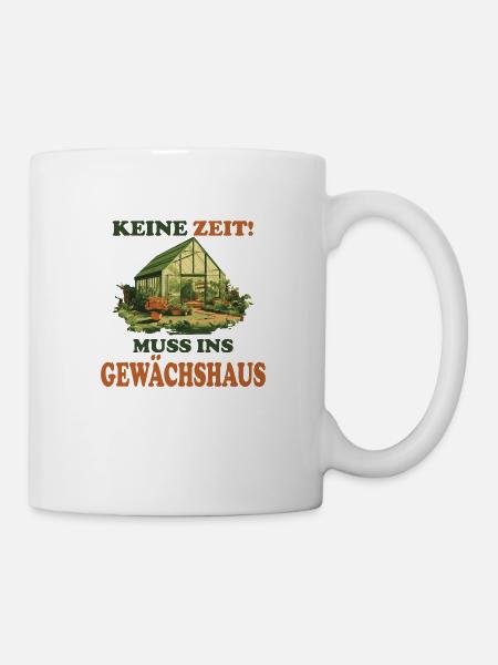 Keine Zeit! Muss ins Gewächshaus - Tasse - Weiß