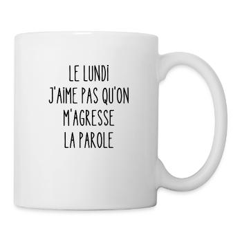 le lundi j'aime pas qu'on m'agresse la parole - Mug blanc - blanc - Droite