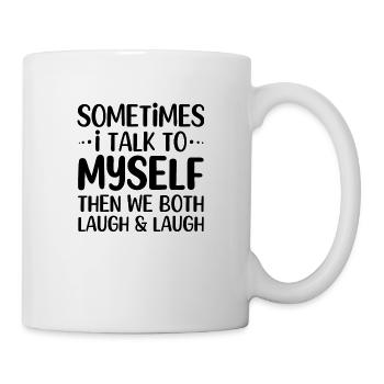 Sometimes I talk to myself then we both lough - Tasse - Weiß - Rechts