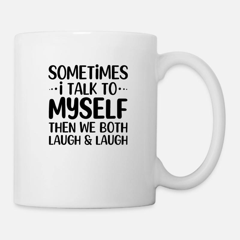 Sometimes I talk to myself then we both lough - Tasse - Weiß