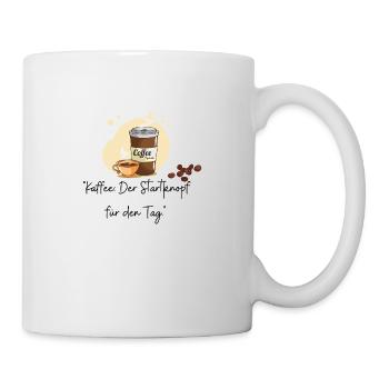 "Kaffee: Der Startknopf für den Tag." - Tasse - Weiß - Rechts