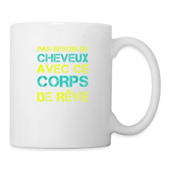 Pas besoin de cheveux avec ce corps de rêve - Mug blanc - blanc - Droite