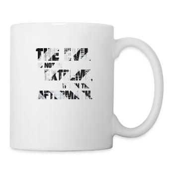 The Evil is not in extremes, it's in the aftermath - Mug - white - Right