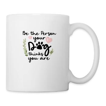 Be the Person Your Dog Thinks You Are - Tasse - Weiß - Rechts