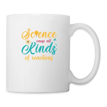 Science Cause All Kinds Of Reactions - Tasse - Weiß - Rechts