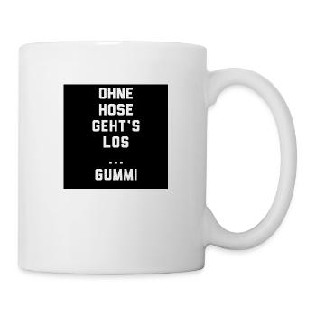 T-Shirt "Ohne Hose geht‘s los…Gummi" - Tasse - Weiß - Rechts