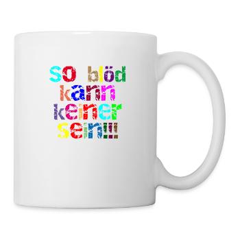 so blöd kann keiner sein - Tasse - Weiß - Rechts