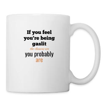 If You Feel You're Being Gaslit the Chances Are... - Mug - white - Right