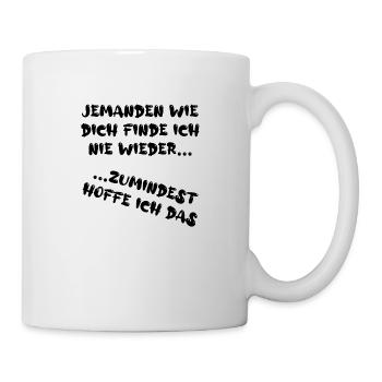jemanden wie Dich finde ich nie wieder... - Tasse - Weiß - Rechts