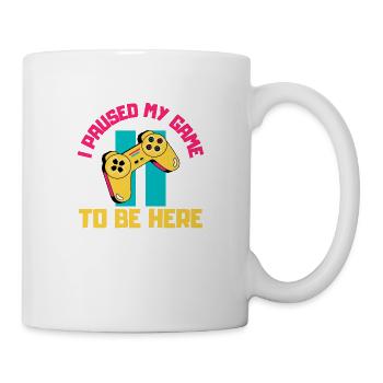 Ich habe mein Spiel unterbrochen, um hier zu sein - Tasse - Weiß - Rechts