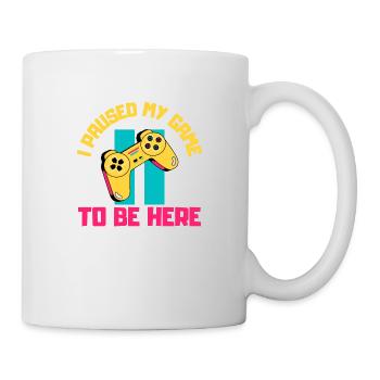 Ich habe mein Spiel unterbrochen, um hier zu sein - Tasse - Weiß - Rechts