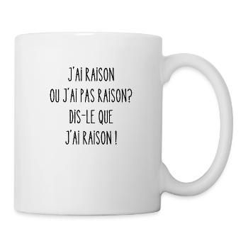 j'ai raison ou j'ai pas raison? - Mug blanc - blanc - Droite