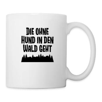 Die ohne Hund in den Wald geht - Tasse - Weiß - Rechts