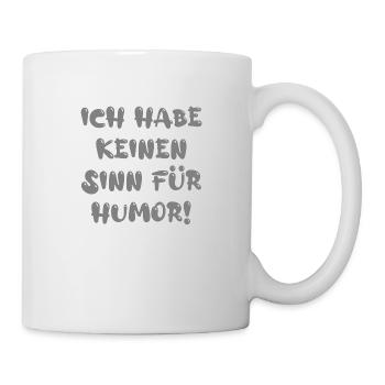 Ich habe keinen Sinn für Humor - Tasse - Weiß - Rechts