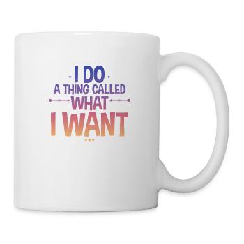 I Do A Thing Called What I Want 2 - Mug - white - Right
