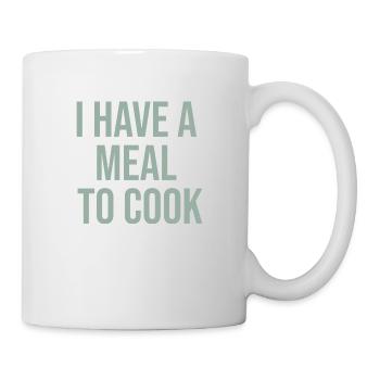 i have a meal to cook design für Hobbyköche - Tasse - Weiß - Rechts