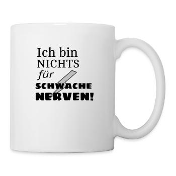 Ich bin nichts für schwache Nerven - Tasse - Weiß - Rechts