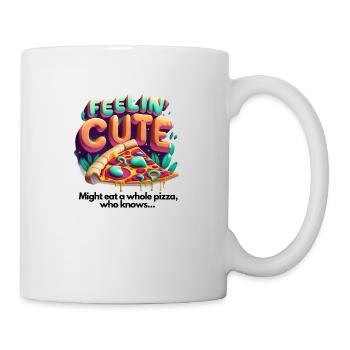 Feelin' Cute: Lustiger Spruch mit Pizza-Design - Tasse - Weiß - Rechts