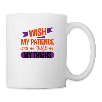 Wish My Patience Was As Thick As My Thighs 4 - Mug - white - Right