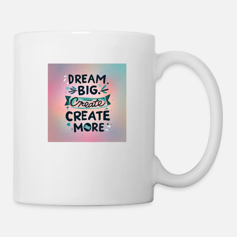 Dream Big Create more - Tasse - Weiß