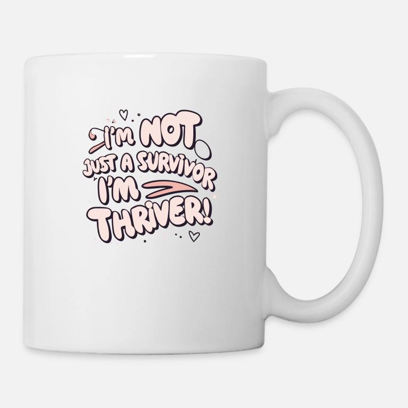 Ich bin nicht nur ein Überlebender, ich bin ein Thriver! - Tasse - Weiß