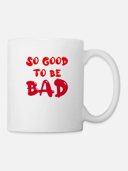 So good to be bad - Tasse - Weiß