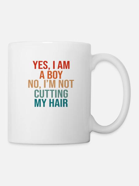 Yes, i am a Boy no i m not cutting my Hair - Tasse - Weiß