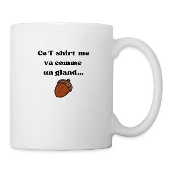 Ce t-shirt ma va comme un gland - Mug blanc - blanc - Droite